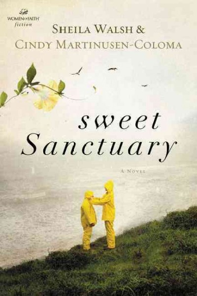 Sweet sanctuary / Sheila Walsh and Cindy Martinusen Coloma.
