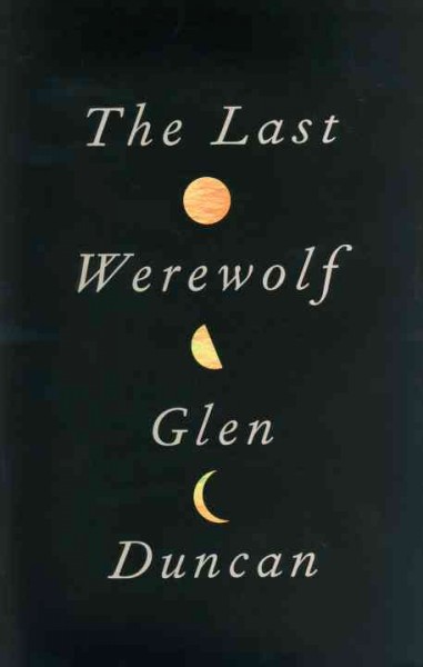 The last werewolf / Glen Duncan.