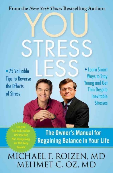 You, stress less : the owner's manual for regaining balance in your life / Michael F. Roizen, Mehmet C. Oz.