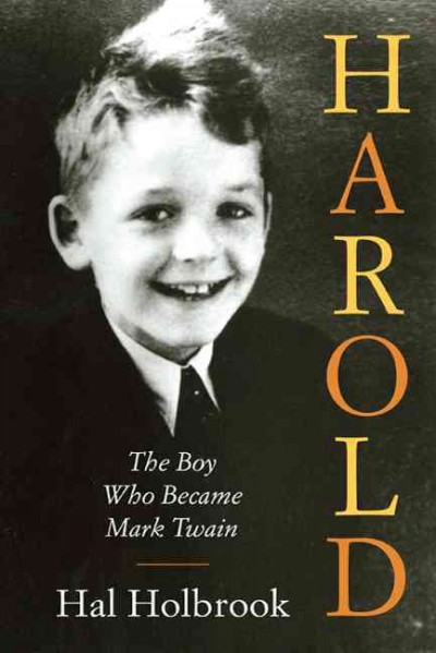 Harold : the boy who became Mark Twain / Hal Holbrook.