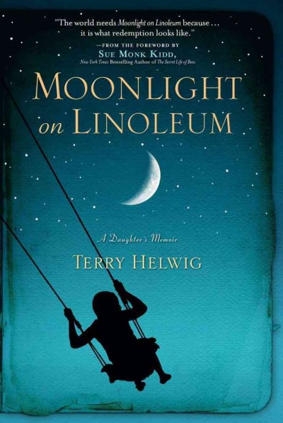 Moonlight on linoleum : a daughter's memoir / Terry Helwig.