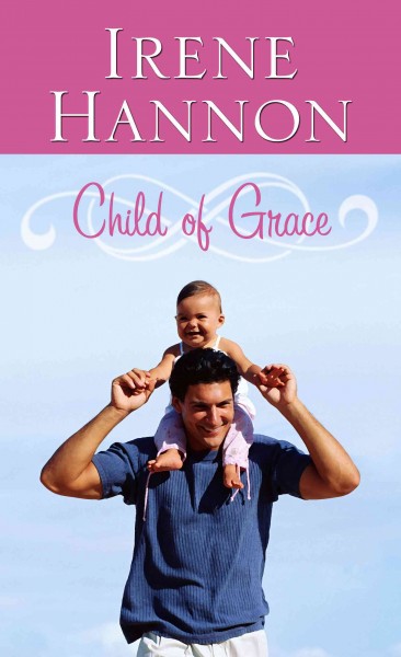 Child of grace / Irene Hannon.