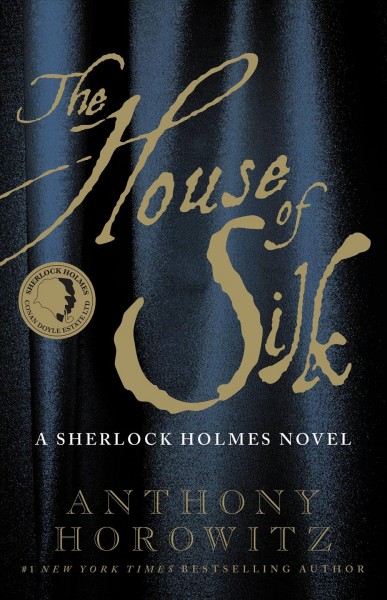 The house of silk : a Sherlock Holmes novel / Anthony Horowitz.