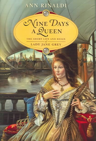 Nine days a queen : the short life and reign of Lady Jane Grey / Ann Rinaldi.