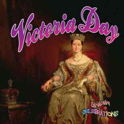 Victoria Day : Canadian Celebrations / Jill Foran.