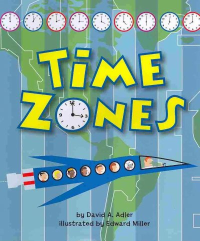 Time zones / by David A. Adler ; illustrated by Edward Miller.