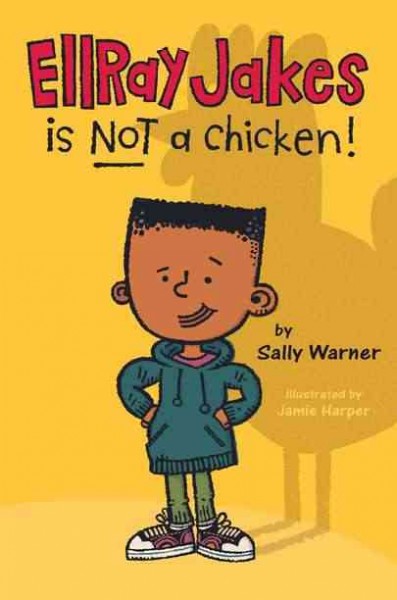 EllRay Jakes is not a chicken! / by Sally Warner ; illustrated by Jamie Harper.