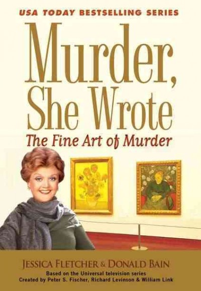 The fine art of murder : a Murder, she wrote mystery : a novel / by Jessica Fletcher & Donald Bain.