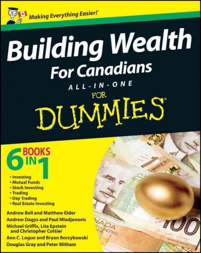 Building wealth for Canadians all-in-one for dummies / by Bryan Borzykowski ... [et al.].