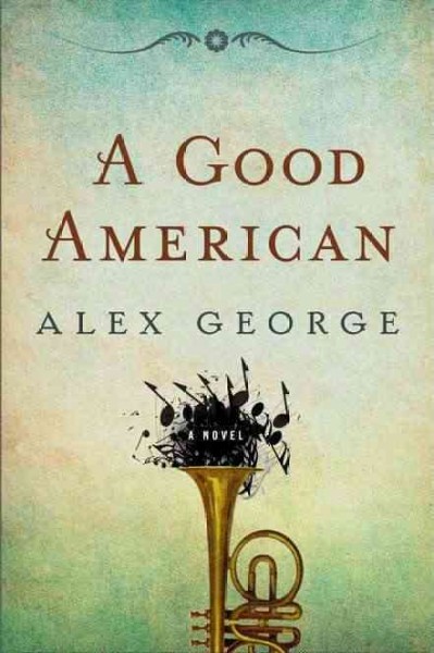 A good American : a novel / Alex George.