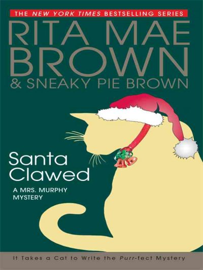 Santa clawed : [a Mrs. Murphy mystery] / Rita Mae Brown & Sneaky Pie Brown ; illustrations by Michael Gellatly.