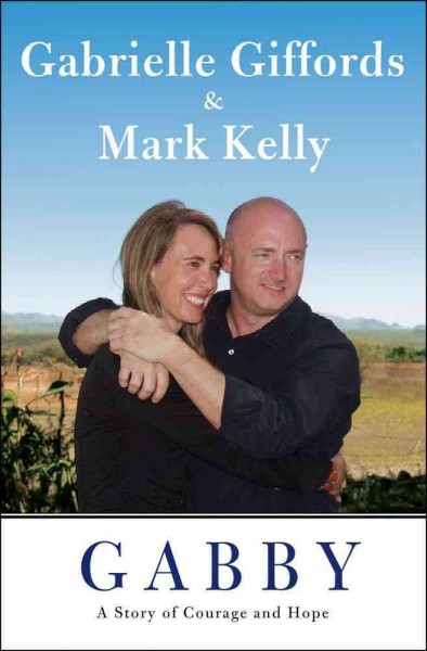 Gabby : a story of courage and hope / Gabrielle Giffords and Mark Kelly with Jeffrey Zaslow.