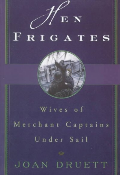 Hen frigates [book] : wives of merchant captains under sail / Joan Druett.