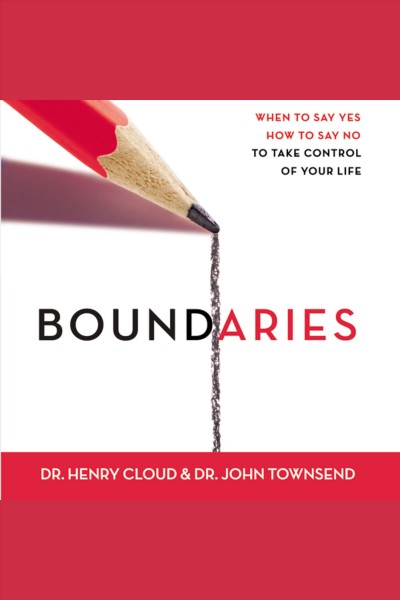 Boundaries [electronic resource] : [when to say yes, when to say no, to take control of your life] / Dr. Henry Cloud, Dr. John Townsend.