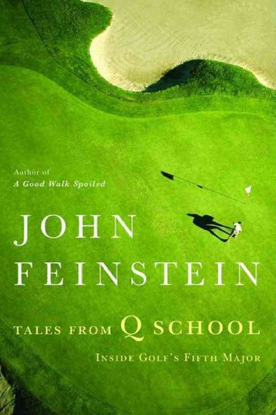 Tales from Q school [electronic resource] : [inside golf's fifth major] / John Feinstein.