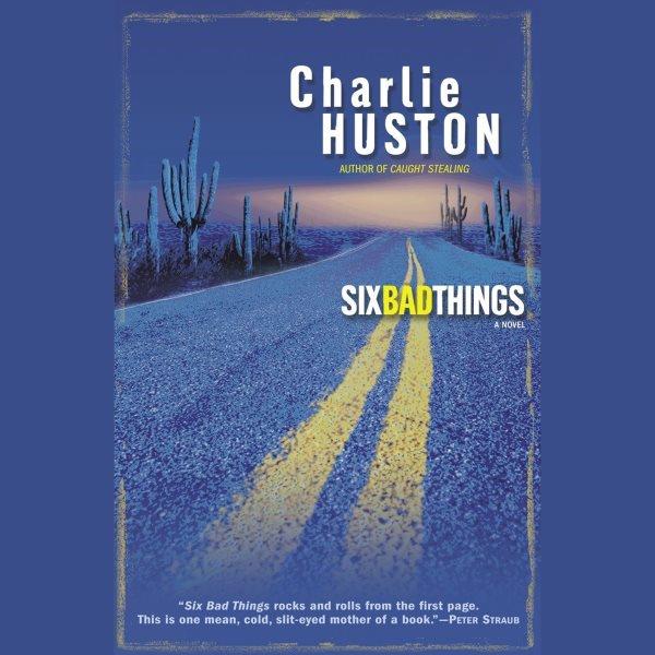 Six bad things [electronic resource] : a novel / Charlie Huston.
