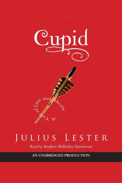 Cupid [electronic resource] : [a tale of love and desire] / Julius Lester.