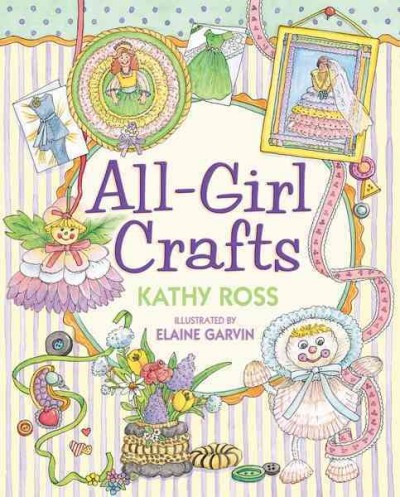 All-girl crafts [electronic resource] / Kathy Ross ; illustrated by Elaine Garvin.