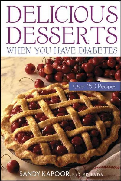 Delicious desserts when you have diabetes [electronic resource] : over 150 recipes / Sandy Kapoor.