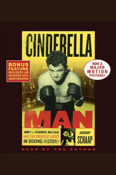 Cinderella Man [electronic resource] : James J. Braddock, Max Baer, and the greatest upset in boxing history / Jeremy Schaap.