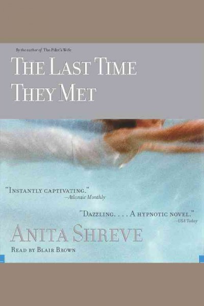 The last time they met [electronic resource] : a novel / Anita Shreve.
