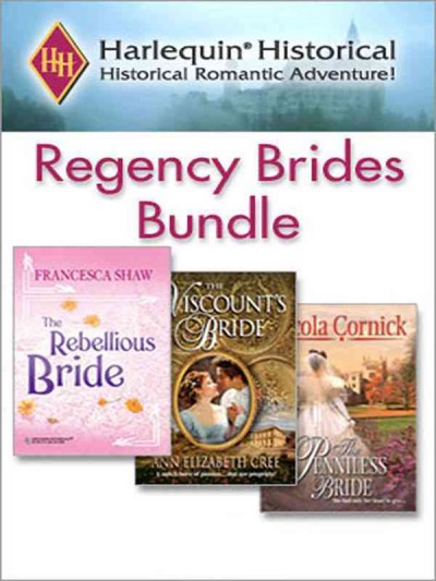 Regency brides bundle [electronic resource] / Francesca Shaw, Nicola Cornick, Ann Elizabeth Cree.