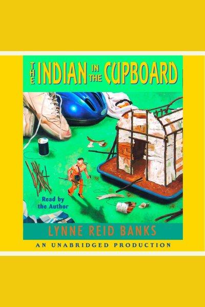 The Indian in the cupboard [electronic resource] / Lynne Reid Banks.