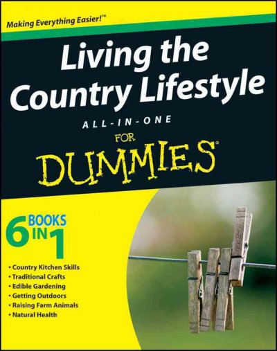 Living the country lifestyle all-in-one for dummies [electronic resource] / Tracy L. Barr, compilation editor.