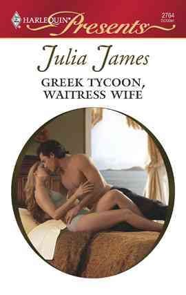 Greek tycoon, waitress wife [electronic resource] / Julia James.