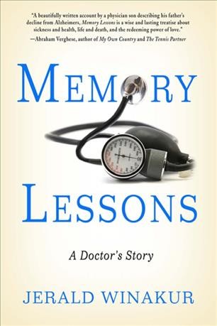 Memory lessons [electronic resource] : a doctor's story / Jerald Winakur.