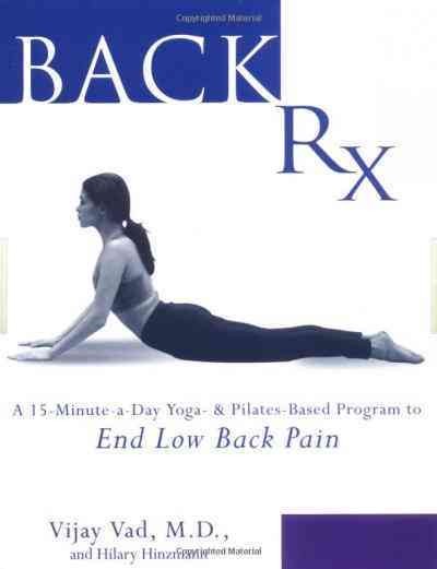 Back Rx [electronic resource] : a fifteen-minute-a-day Yoga-and Pilates-based program to end low back pain / Vijay Vad, with Hilary Hinzmann.