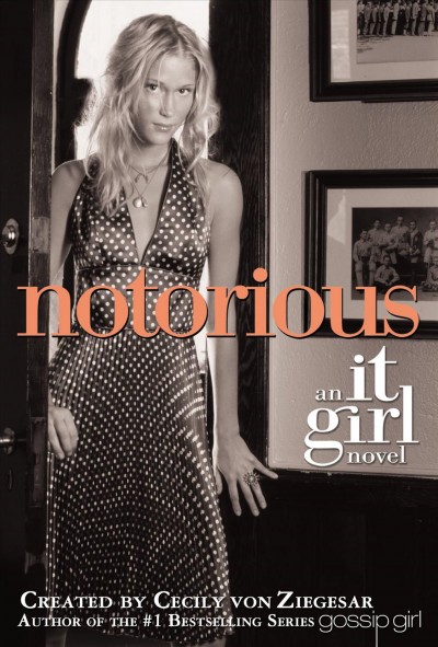 Notorious [electronic resource] : an It Girl novel / created by Cecily von Ziegesar.