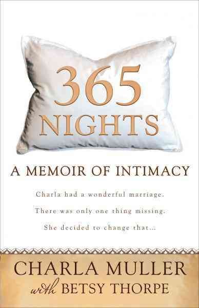 365 nights [electronic resource] : a memoir of intimacy / Charla Muller with Betsy Thorpe.