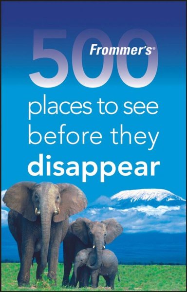 Frommer's 500 places to see before they disappear [electronic resource] / by Holly Hughes ; with Larry West.