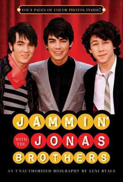 Jammin' with the Jonas Brothers [electronic resource] : an unauthorized biography / by Lexi Ryals.