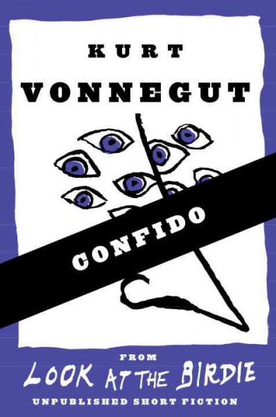 Confido [electronic resource] / by Kurt Vonnegut; featuring a foreward by Sidney Offit.