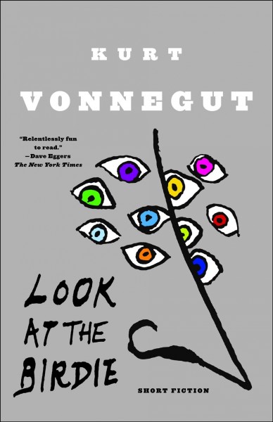 Look at the birdie [electronic resource] : unpublished short fiction / Kurt Vonnegut.