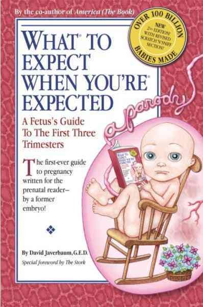What to expect when you're expected [electronic resource] : a fetus's guide to the first three trimesters / David Javerbaum ; illustrated by Mike Loew.
