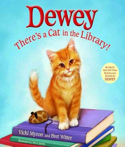 Dewey [electronic resource] : there's a cat in the library! / Vicki Myron and Bret Witter ; illustrated by Steve James.