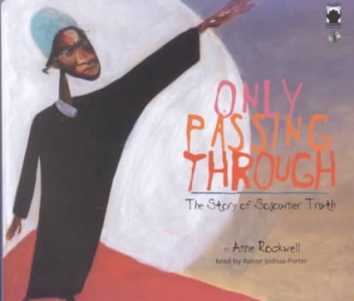 Only passing through [electronic resource] : the story of Sojourner Truth / Anne Rockwell.