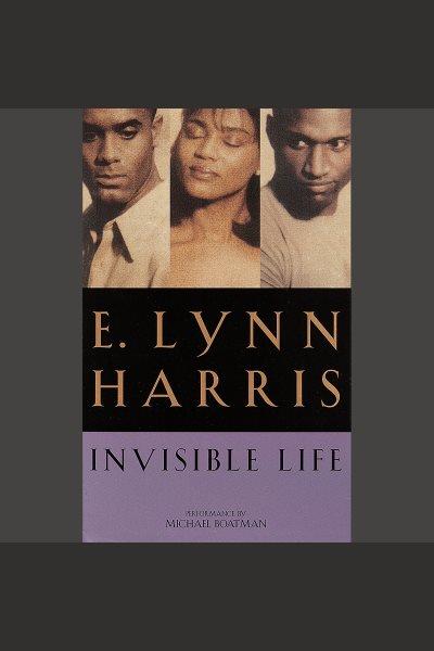 Invisible life [electronic resource] : a novel / by E. Lynn Harris.
