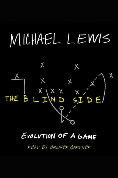 The blind side [electronic resource] : evolution of a game / Michael Lewis.