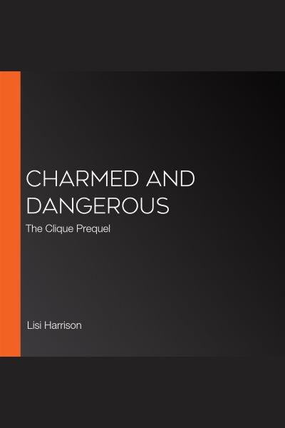 Charmed and dangerous [electronic resource] : the rise of the Pretty Committee / by Lisi Harrison.