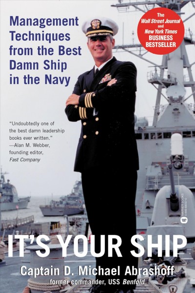 It's your ship [electronic resource] : management techniques from the best damn ship in the navy / Captain D. Michael Abrashoff.