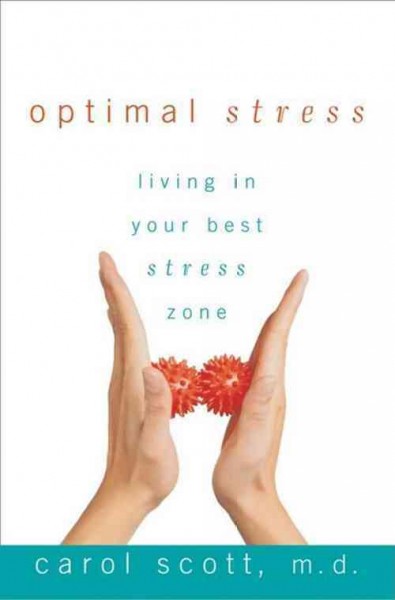 Optimal stress [electronic resource] : living in your best stress zone / Carol J. Scott.