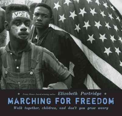 Marching for freedom [electronic resource] : walk together, children, and don't you grow weary / Elizabeth Partridge.