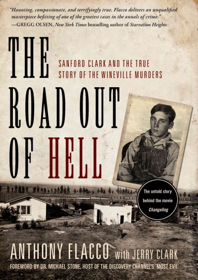 The road out of hell [electronic resource] : Sanford Clark and the true story of the Wineville murders / Anthony Flacco ; with Jerry Clark ; foreword by Michael Stone.