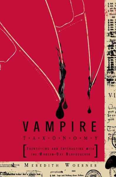 Vampire taxonomy [electronic resource] : identifying and interacting with the modern-day bloodsucker / Meredith Woerner.