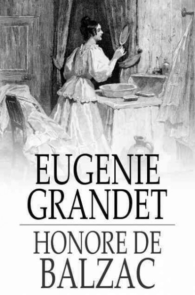 Eugénie Grandet [electronic resource] / Honoré de Balzac ; translated by Katherine Prescott Wormeley.