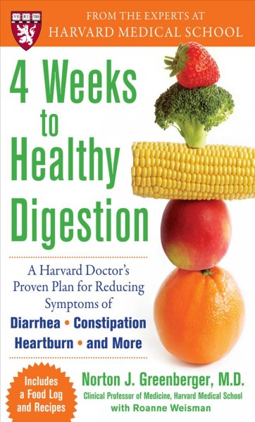 4 weeks to healthy digestion [electronic resource] : a Harvard doctor's proven plan for reducing symptoms of diarrhea, constipation, heartburn, & more / by Norton Greenberger and Roanne Weisman.